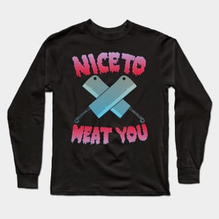 Nice to meat you Long Sleeve T-Shirt